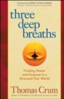 Three Deep Breaths: Finding Power and Purpose in a Stressed-Out World - Book