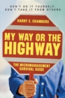 My Way or the Highway : The Micromanagement Survival Guide - eBook