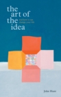 The Art Of The Idea : And How it Can Change Your Life - Book