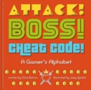 Attack! Boss! Cheat Code! : A Gamer's Alphabet - Book