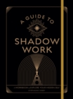 A Guide to Shadow Work : A Workbook to Explore Your Hidden Self - Book