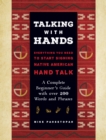 Talking with Hands : Everything You Need to Start Signing Native American Hand Talk  - A Complete Beginner's Guide with over 200 Words and Phrases - Book