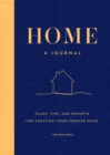 Home: A Journal : Plans, Tips, and Prompts for Creating your Forever Home - Book