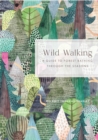 Wild Walking : A Guide to Forest Bathing Through the Seasons - Book
