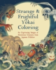 Strange & Frightful Yokai Coloring : 60 Captivating Images of Mysterious Creatures from Japanese Folklore - Book