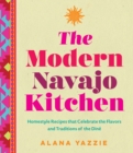 The Modern Navajo Kitchen : Homestyle Recipes that Celebrate the Flavors and Traditions of the Dine - Book