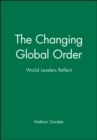 The Changing Global Order : World Leaders Reflect - Book
