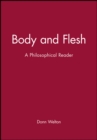 Body and Flesh : A Philosophical Reader - Book