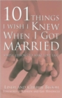 101 Things I Wish I Knew When I Got Married : Simple Lessons for Lasting Love - Book
