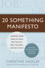 20 Something Manifesto : Quarter-lifers Speak Out About Who They are, What They Want, and How to Get it - Book