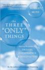 The Three Only Things : Tapping the Power of Dreams, Coincidence, and Imagination - Book