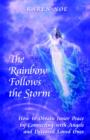 The Rainbow Follows the Storm : How to Obtain Inner Peace by Connecting with Angels and Deceased Loved Ones - Book
