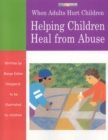 When Adults Hurt Children : Helping Children Heal from Abuse - Book