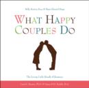 What Happy Couples Do : Belly Button Fuzz & Bare-Chested Hugs--The Loving Little Rituals of Romance - Book
