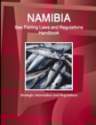 Namibia Sea Fishing Laws and Regulations Handbook - Strategic Information and Regulations - Book