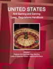 US Anti Gaming and Gaming Laws, Regulations Handbook Volume 1 Federal Anti Gaming Laws, Gaming Laws of Selected States - Alabama-Montana - Book