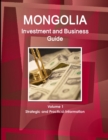 Mongolia Investment and Business Guide Volume 1 Strategic and Practical Information - Book