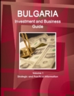 Bulgaria Investment and Business Guide Volume 1 Strategic and Practical Information - Book