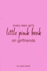Every Teen Girl's Little Pink Book on Girlfriends - Book