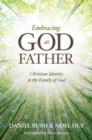 Embracing God as Father : Christian Identity in the Family of God - eBook