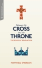 Between the Cross and the Throne : The Book of Revelation - eBook