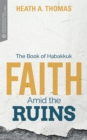 Faith Amid the Ruins : The Book of Habakkuk - eBook
