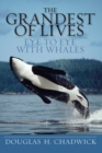 The Grandest Of Lives : Eye to Eye with Whales - Book