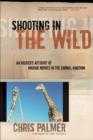 Shooting In The Wild : An Insider's Account of Making Movies in the Animal Kingdom - Book