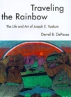 Traveling the Rainbow : The Life and Art of Joseph E. Yoakum - Book