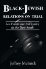 Black-Jewish Relations on Trial : Leo Frank and Jim Conley in the New South - Book