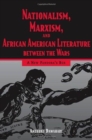 Nationalism, Marxism, and African American Literature between the Wars : A New Pandora's Box - Book