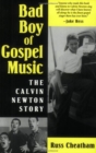 Bad Boy of Gospel Music : The Calvin Newton Story - Book