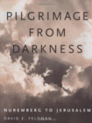 Pilgrimage from Darkness : Nuremberg to Jerusalem - Book