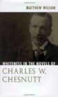 Whiteness in the Novels of Charles W. Chesnutt - Book