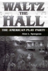 Waltz the Hall : The American Play Party - Book
