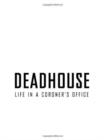 Deadhouse : Life in a Coroner's Office - Book