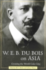 W. E. B. Du Bois on Asia : Crossing the World Color Line - Book
