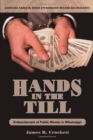 Hands in the Till : Embezzlement of Public Monies in Mississippi - Book