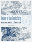 Father of the Comic Strip : Rodolphe Toepffer - Book