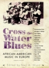 Cross the Water Blues : African American Music in Europe - Book
