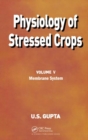 Physiology of Stressed Crops, Vol. 5 : Membrane System - Book