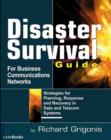Disaster Survival Guide for Business Communications Networks : Strategies for Planning, Response and Recovery in Data and Telecom Systems - Book