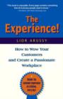 The Experience : How to Wow Your Customers and Create a Passionate Workplace - Book