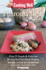 Cooking Well: Fibromyalgia : Over 75 Simple & Delicious Recipes for Nutritional Living - Book