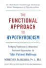 The Functional Approach To Hypothyroidism : Bridging Traditional and Alternative Treatment Approaches for Total Patient Wellness - Book