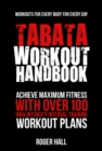 Tabata Workout Handbook : Achieve Maximum Fitness with Over 100 High Intensity Interval Training Workout Plans - Book