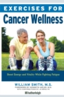 Exercises For Cancer Wellness : Restoring Energy and Vitality While Fighting Fatigue - Book
