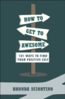 How To Get To Awesome : 101 Ways to Find Your Best Self - Book