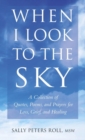When I Look To The Sky : A Collection of Quotes, Poems and Prayers for Loss, Grief and Healing - Book