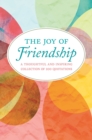 The Joy Of Friendship : A Thoughtful and Inspiring Collection of 200 Quotations - Book